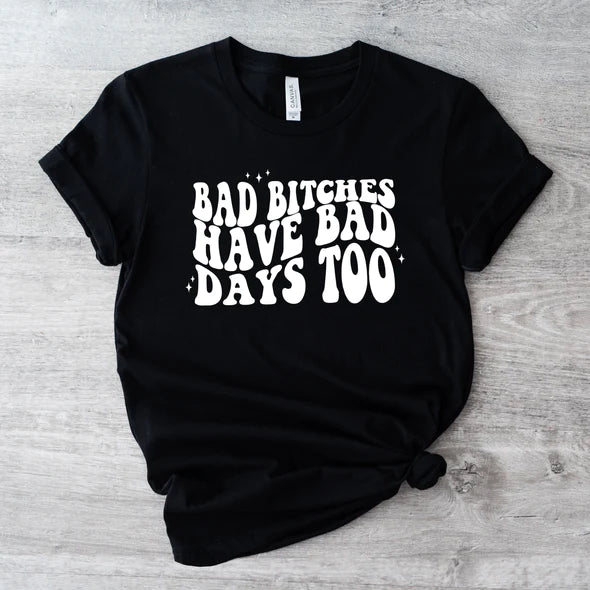 Bad bitches have bad days too