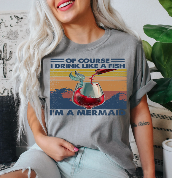 Of course I drink like a fish I’m a mermaid PVD52