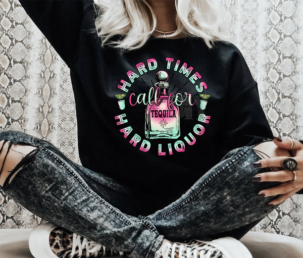 Hard times call for hard liquor Sweatshirt PVD60